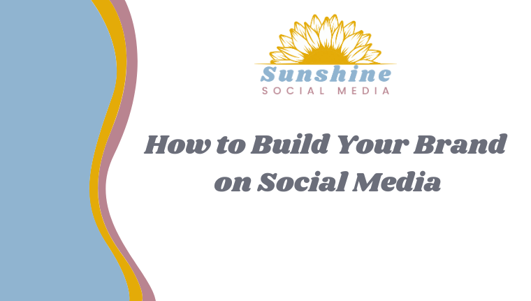 How to Build Your Brand on Social Media