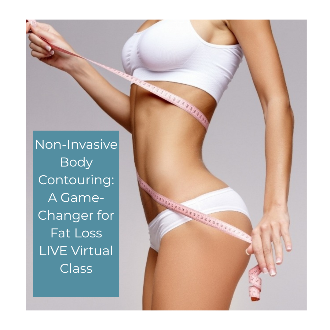 Non-Invasive  Body Contouring: A Game- Changer for Fat Loss LIVE Virtual Class for estheticians, cosmetologists and massage therapists.