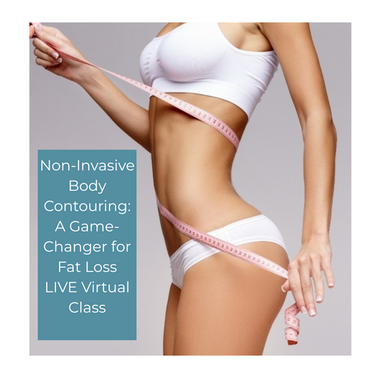 Non-Invasive  Body Contouring: A Game- Changer for Fat Loss LIVE Virtual Class for estheticians, cosmetologists and massage therapists.